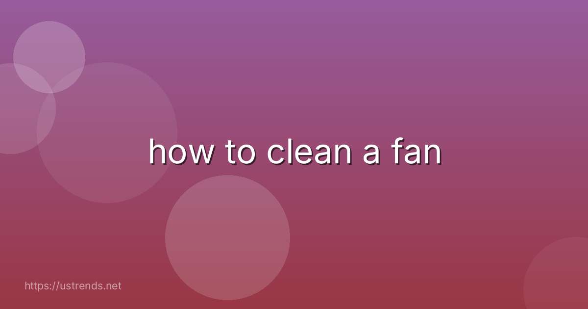 how to clean a fan
