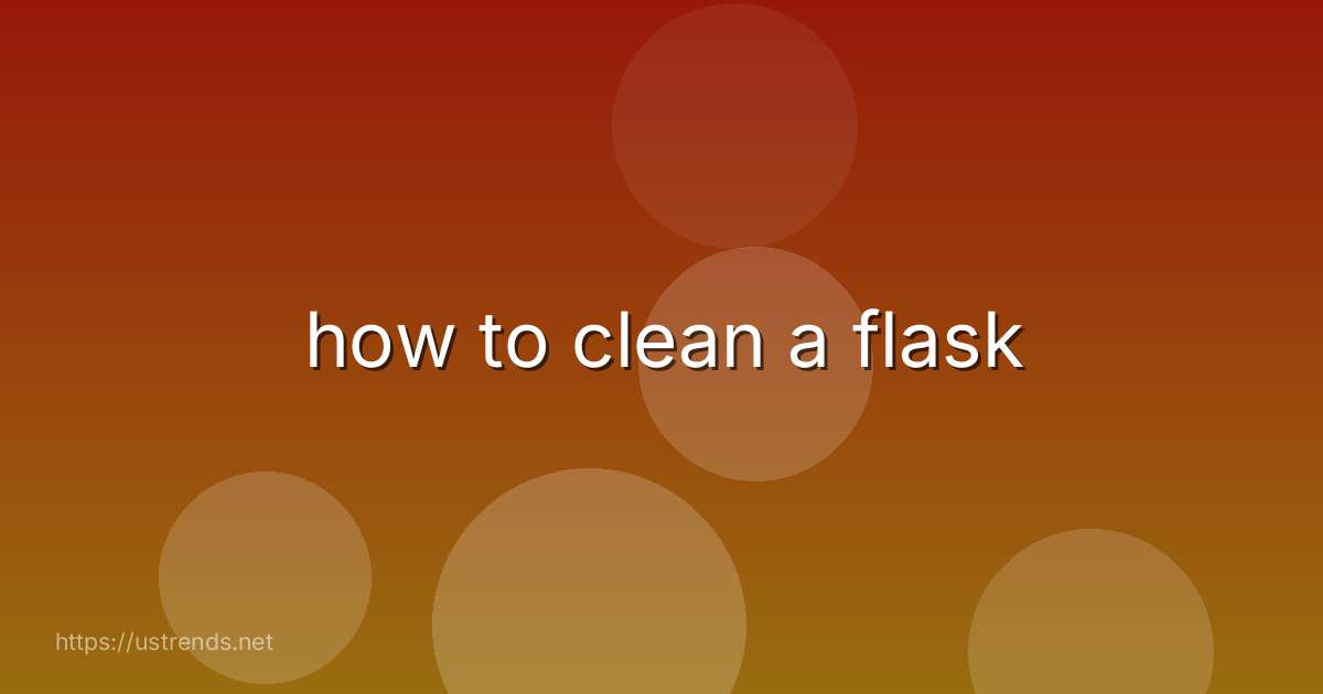 how to clean a flask