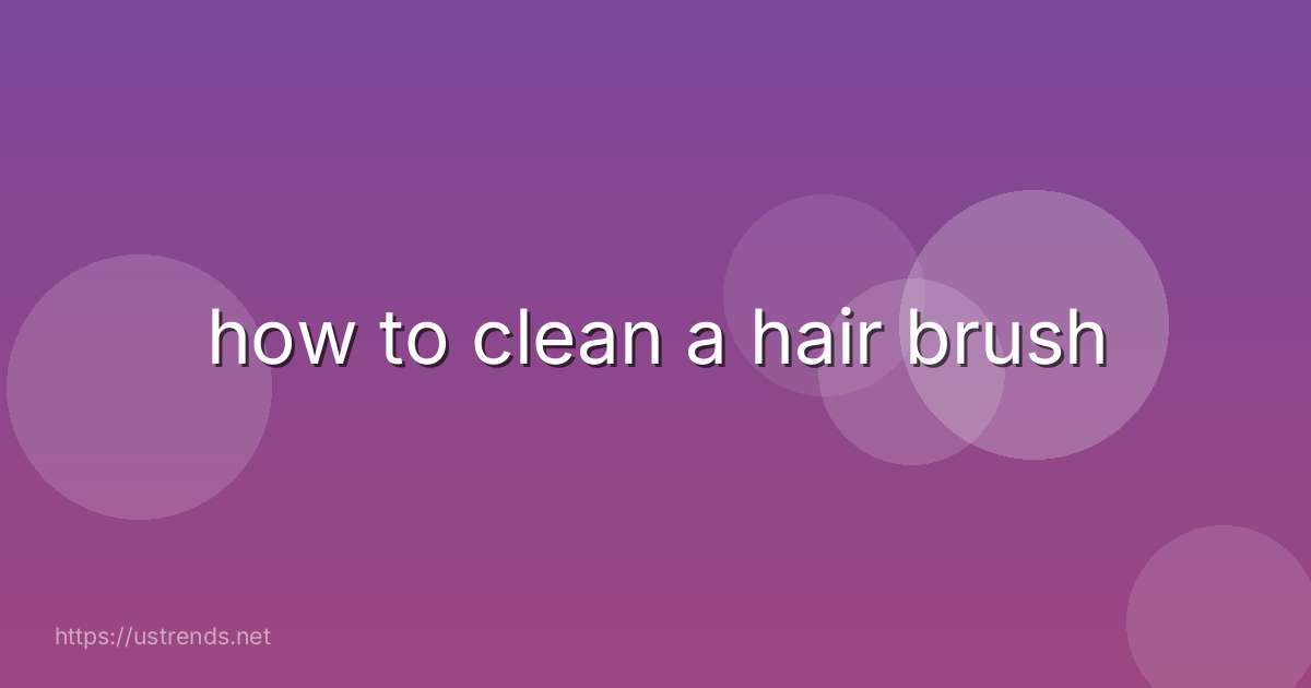 how to clean a hair brush