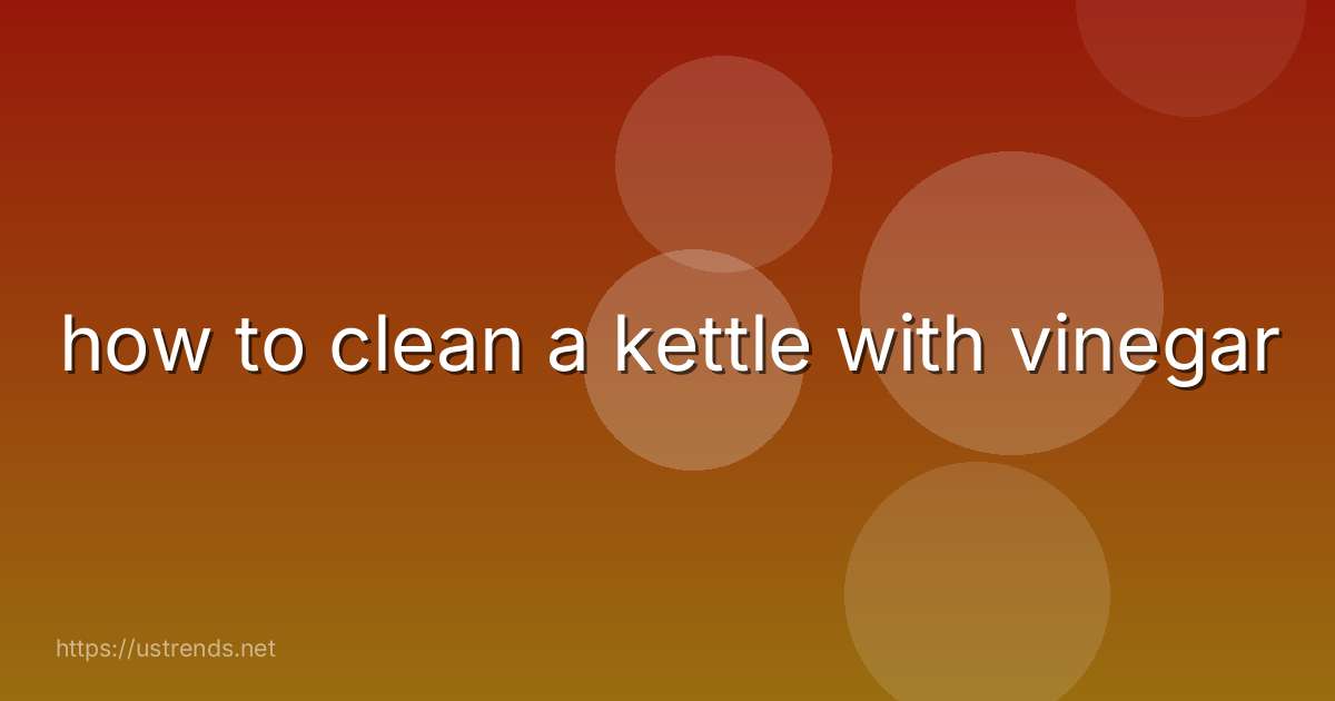 how to clean a kettle with vinegar