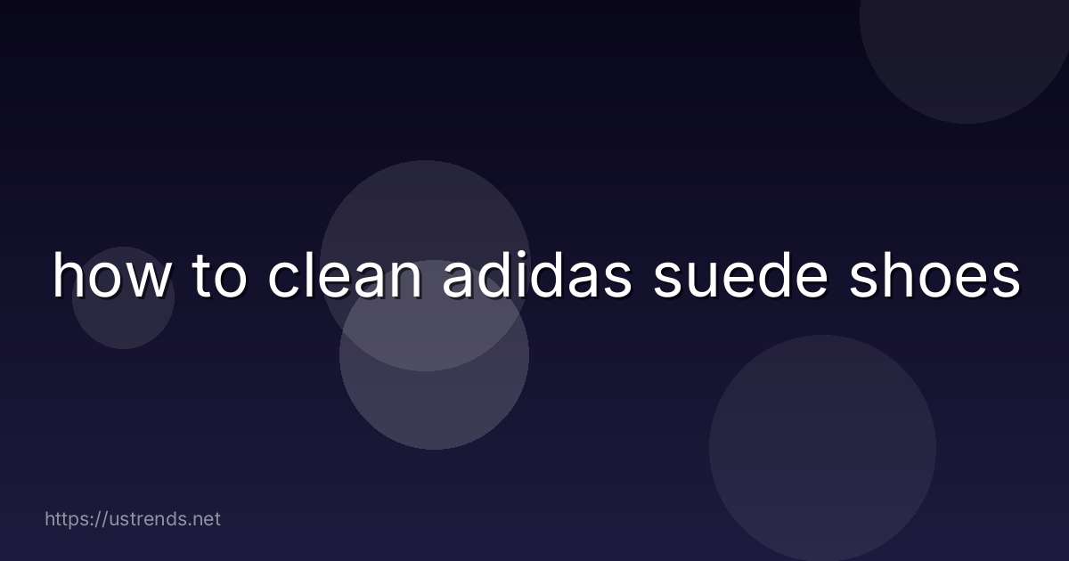 how to clean adidas suede shoes