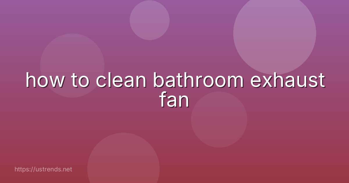 how to clean bathroom exhaust fan