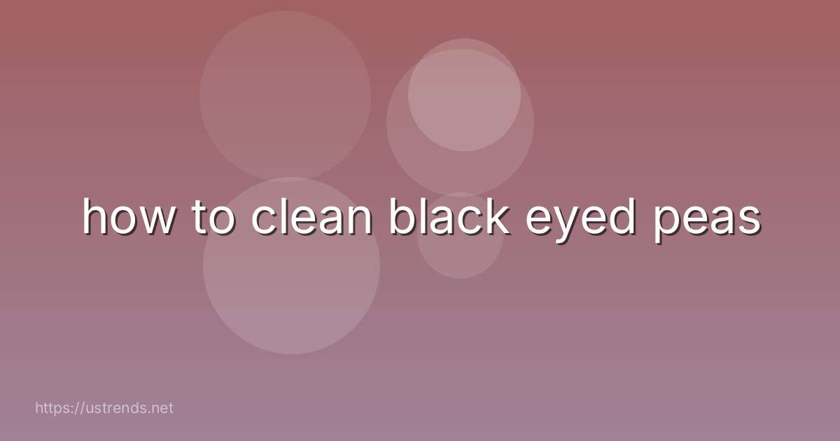 how to clean black eyed peas