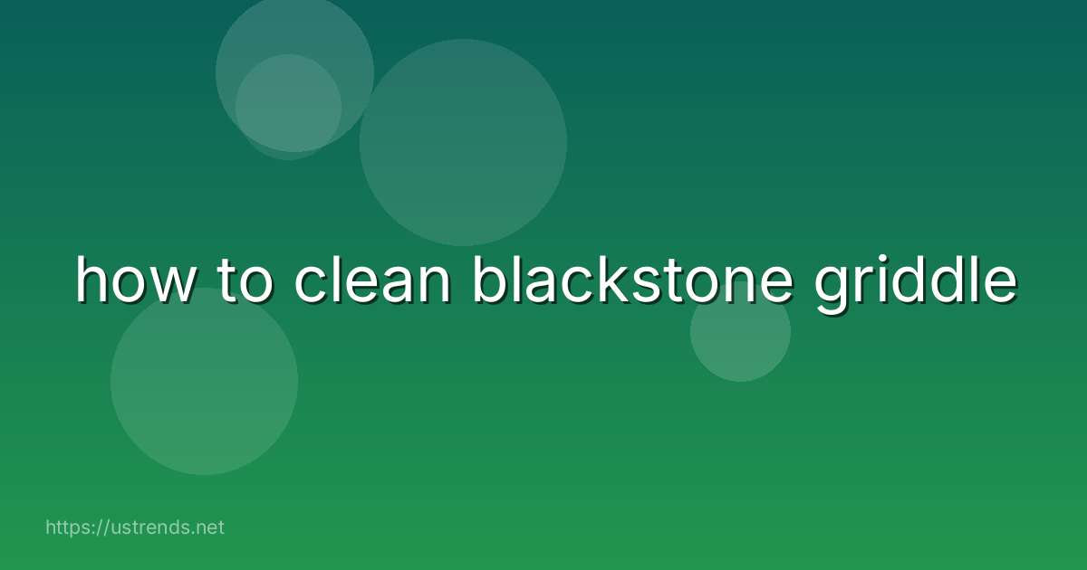 how to clean blackstone griddle