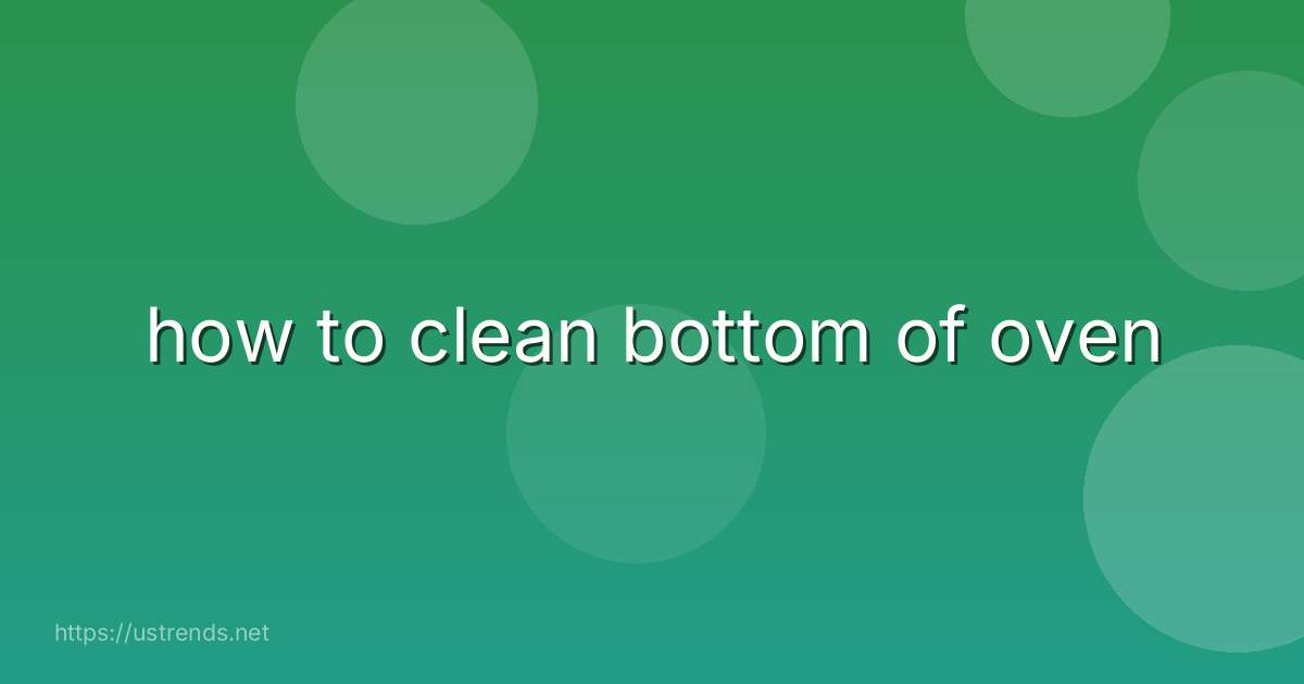 how to clean bottom of oven