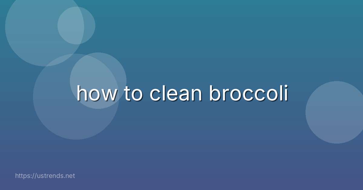 how to clean broccoli