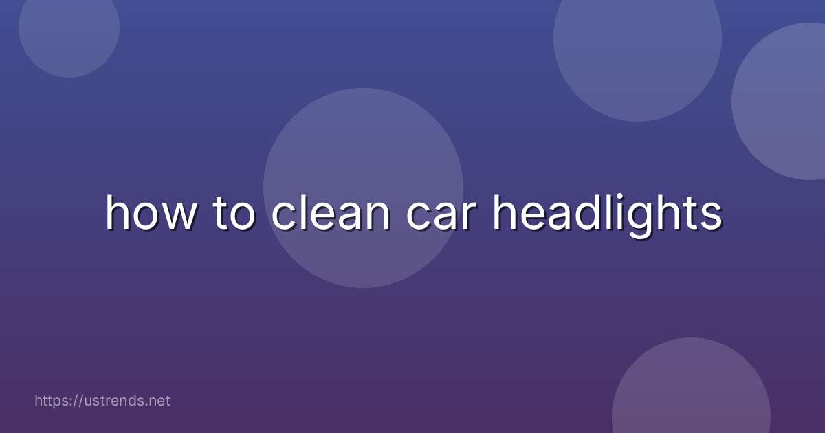 how to clean car headlights