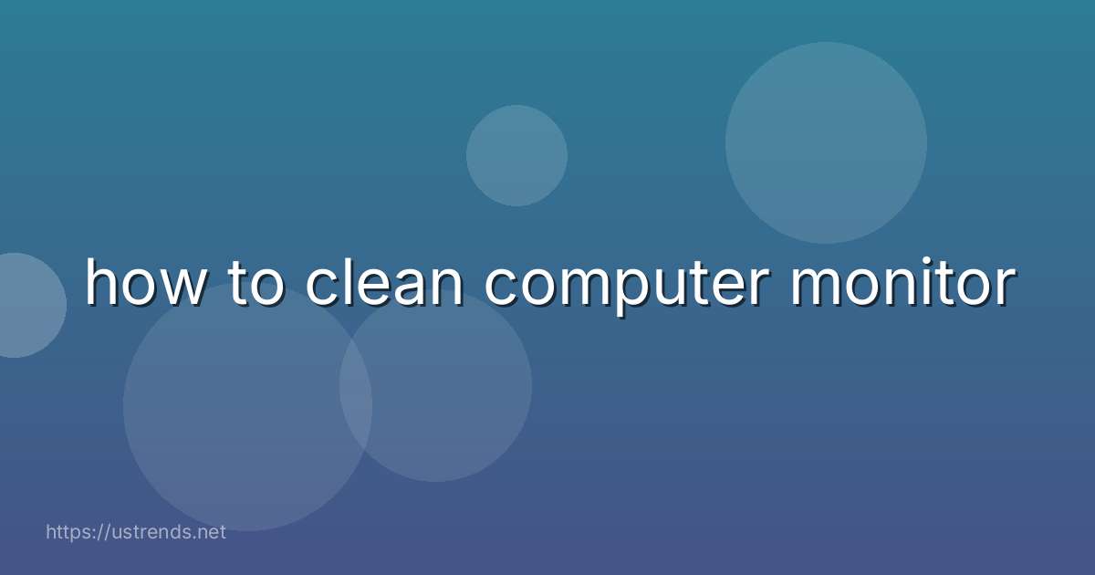 how to clean computer monitor