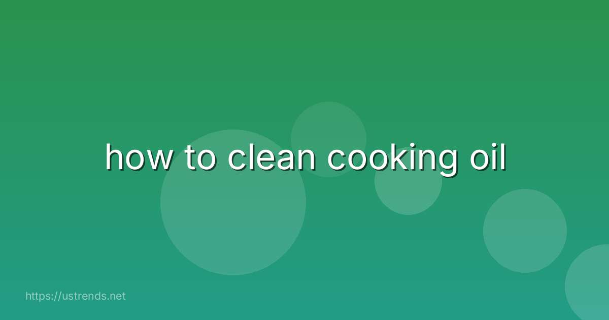 how to clean cooking oil