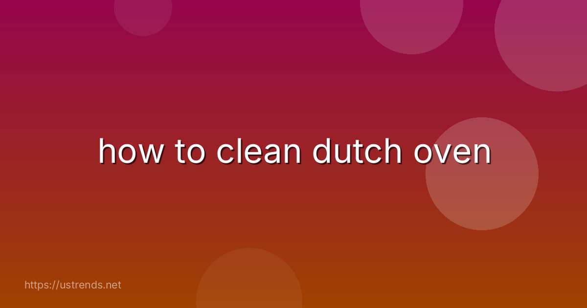 how to clean dutch oven