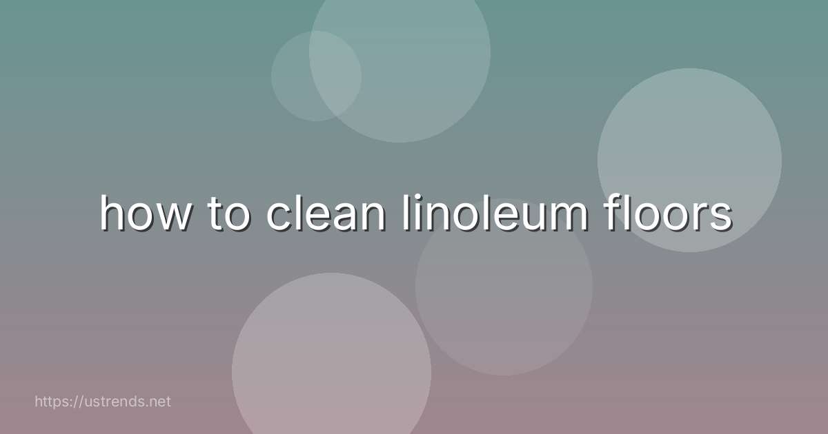 how to clean linoleum floors