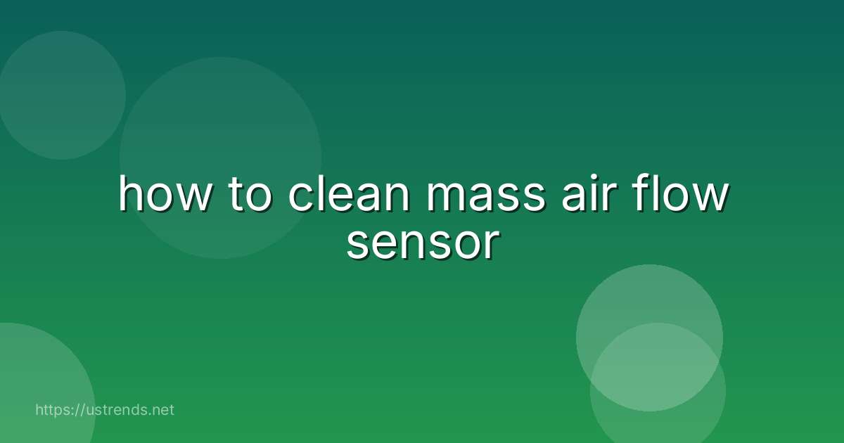 how to clean mass air flow sensor