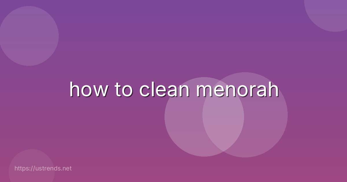 how to clean menorah