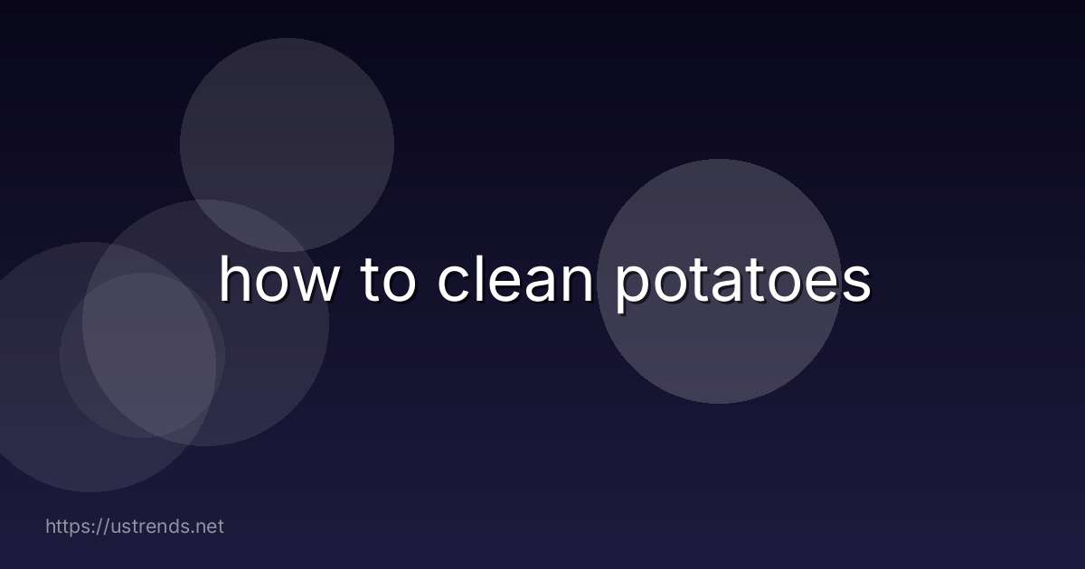 how to clean potatoes