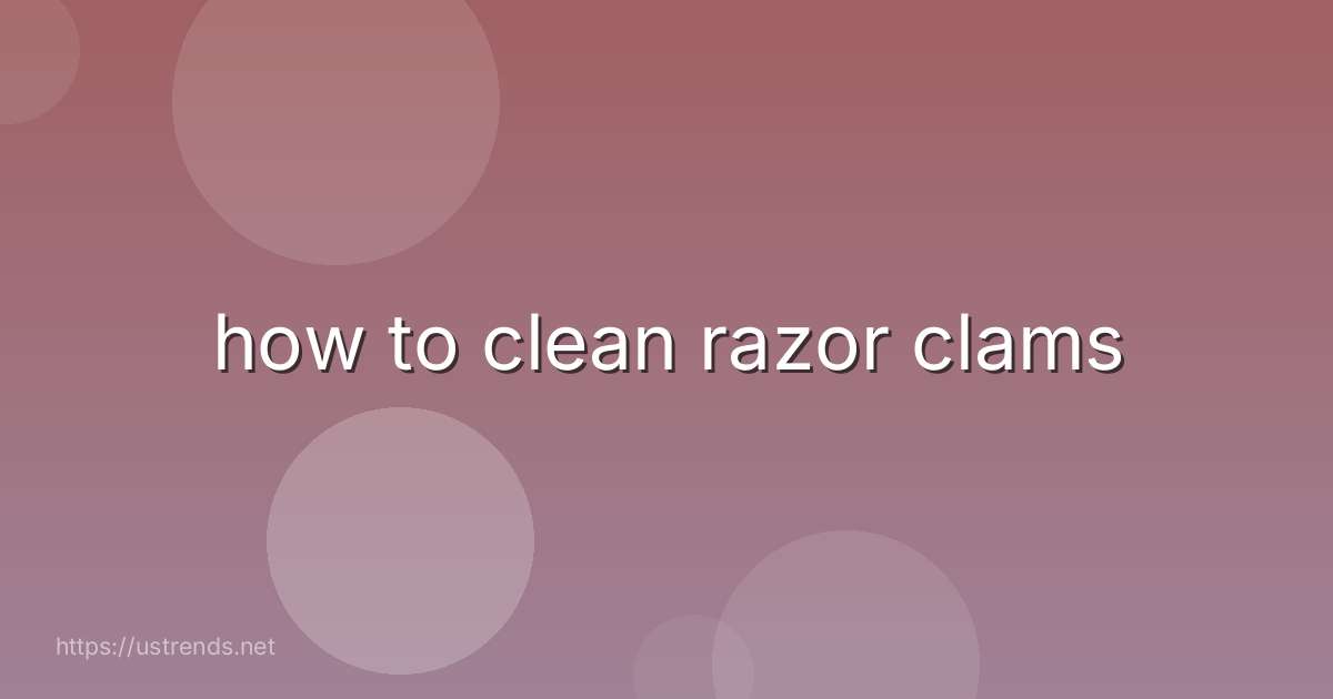 how to clean razor clams