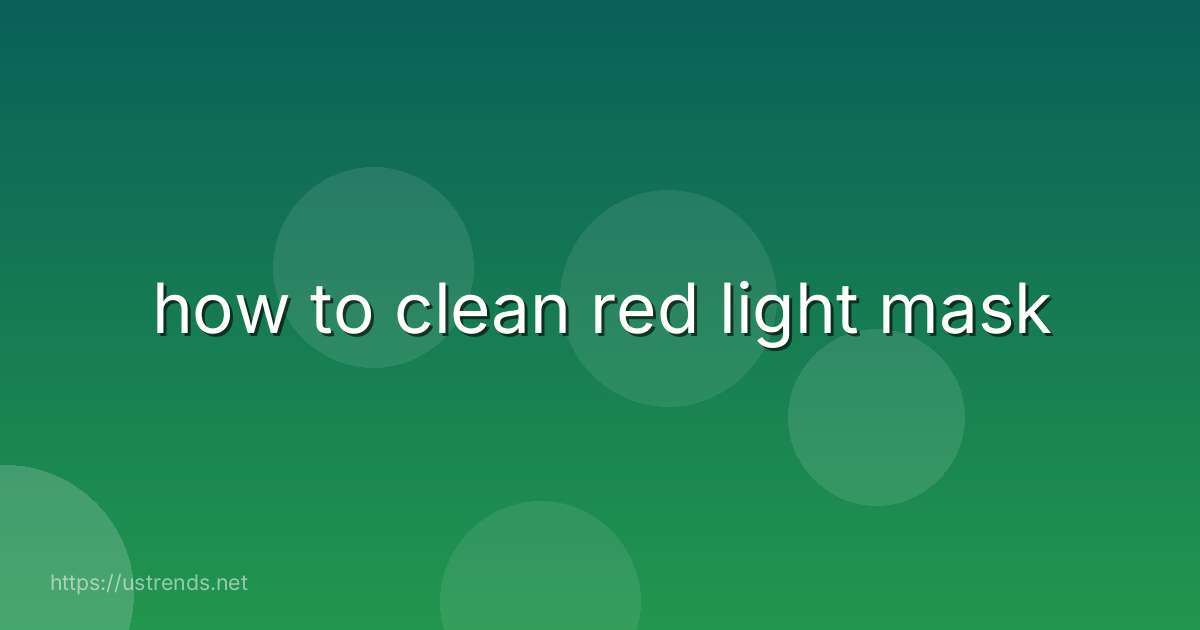how to clean red light mask