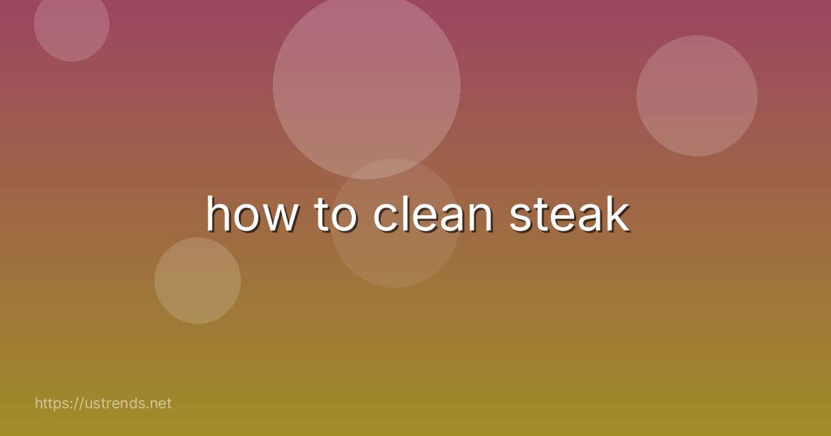 how to clean steak