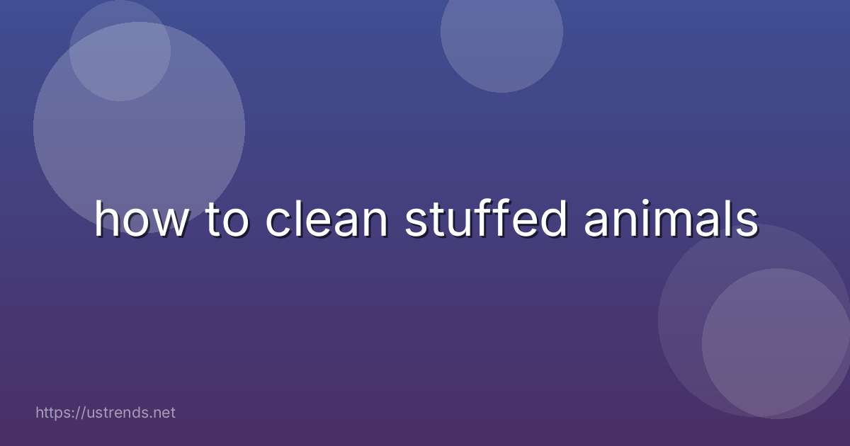 how to clean stuffed animals