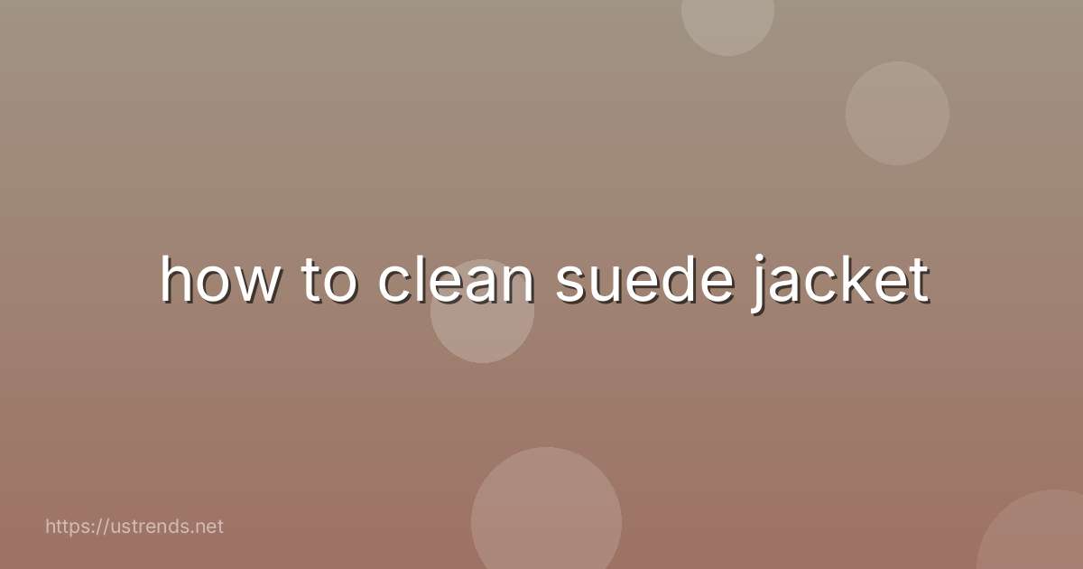 how to clean suede jacket