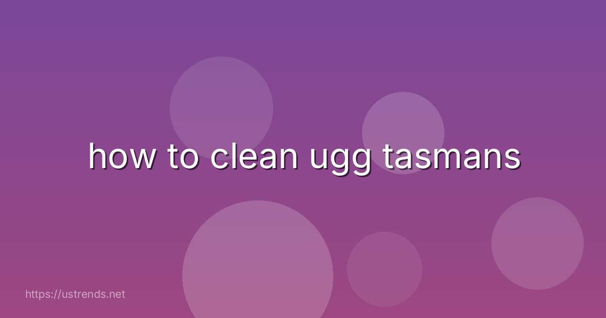 how to clean ugg tasmans