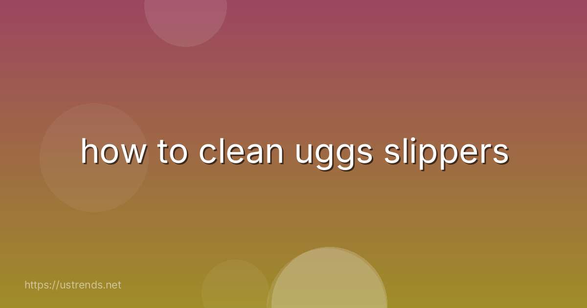 how to clean uggs slippers