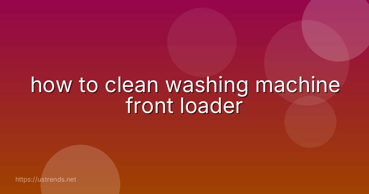 how to clean washing machine front loader