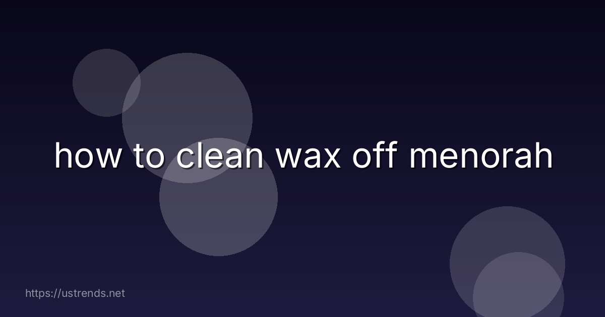 how to clean wax off menorah