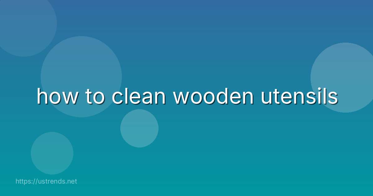 how to clean wooden utensils