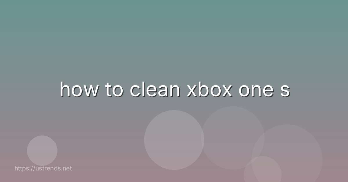 how to clean xbox one s