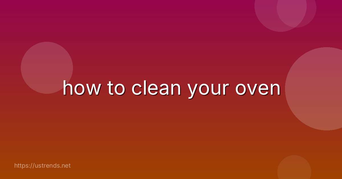 how to clean your oven