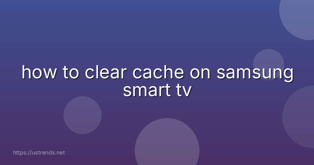 how to clear cache on samsung smart tv