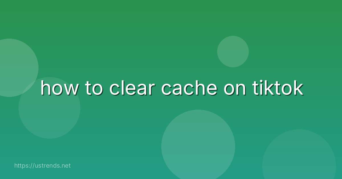 how to clear cache on tiktok