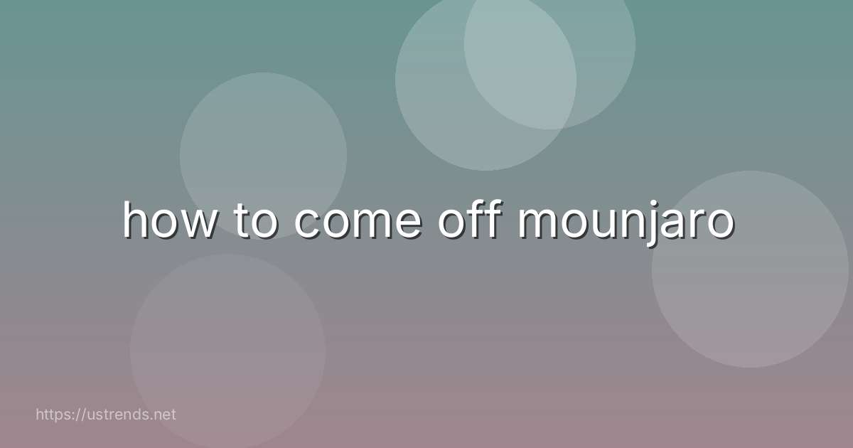 how to come off mounjaro