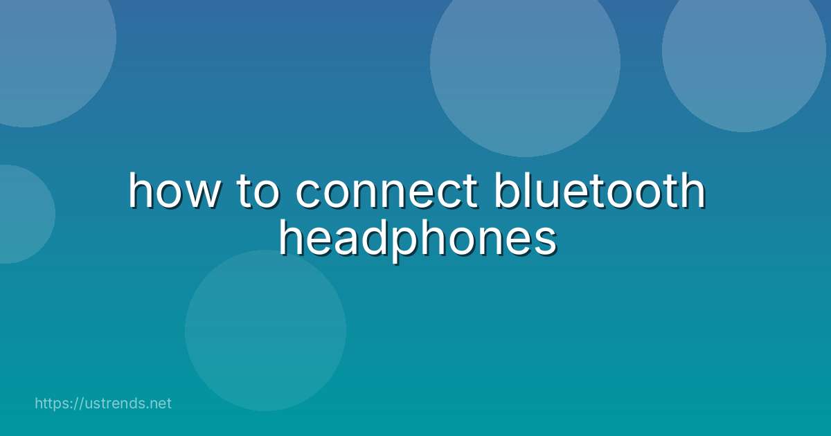 how to connect bluetooth headphones