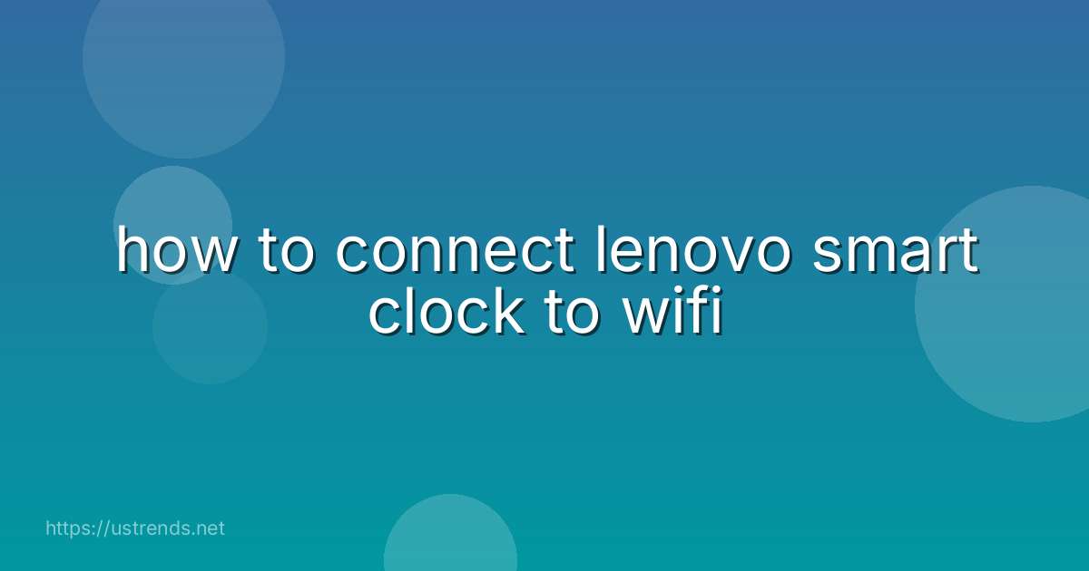 how to connect lenovo smart clock to wifi