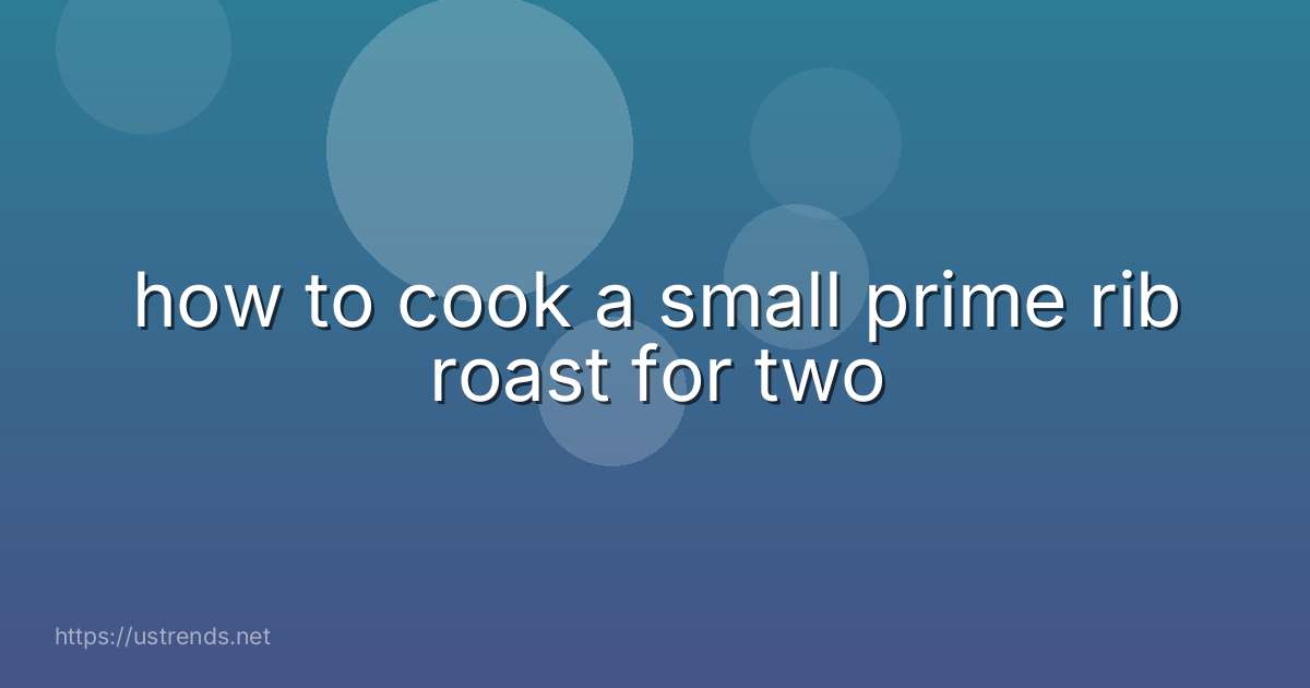 how to cook a small prime rib roast for two