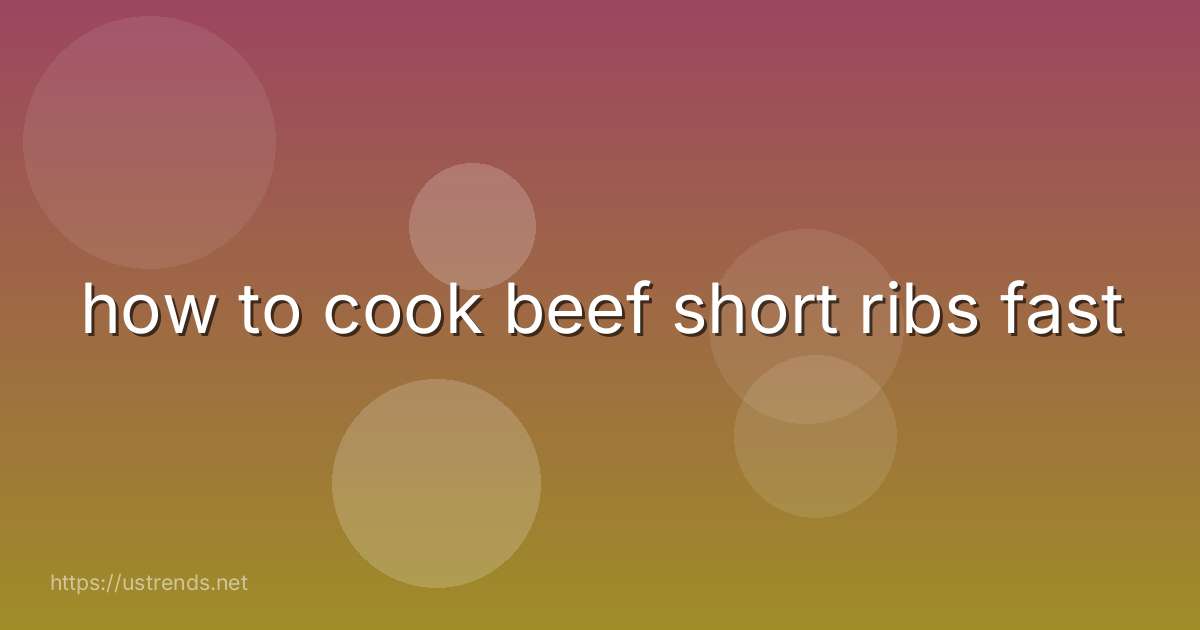 how to cook beef short ribs fast