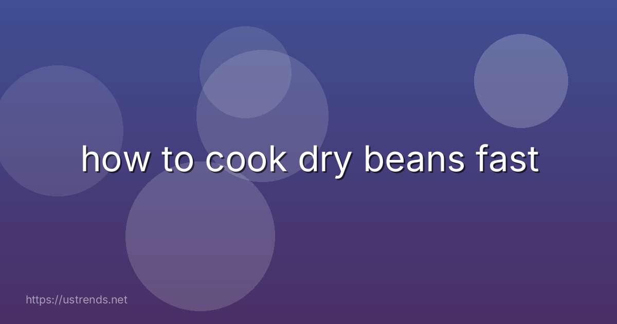 how to cook dry beans fast