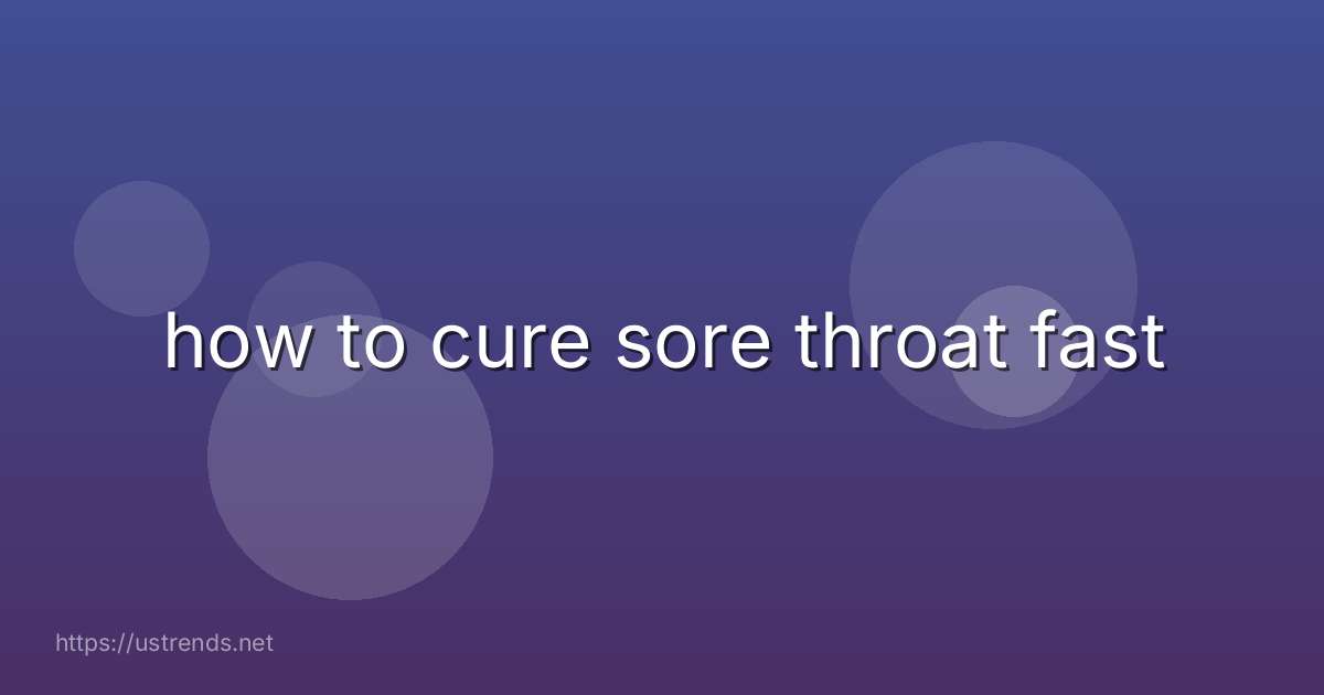how to cure sore throat fast