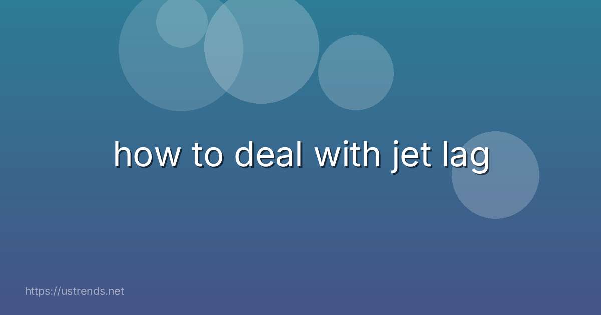 how to deal with jet lag