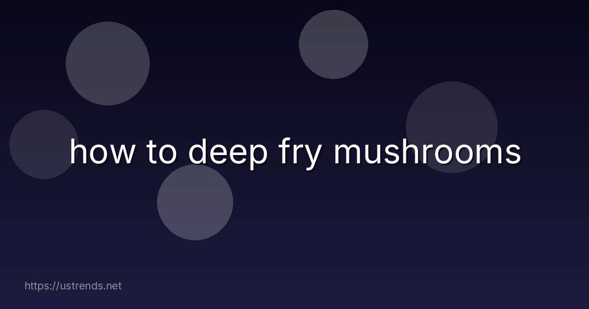 how to deep fry mushrooms