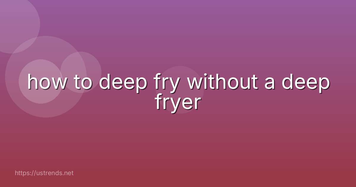 how to deep fry without a deep fryer