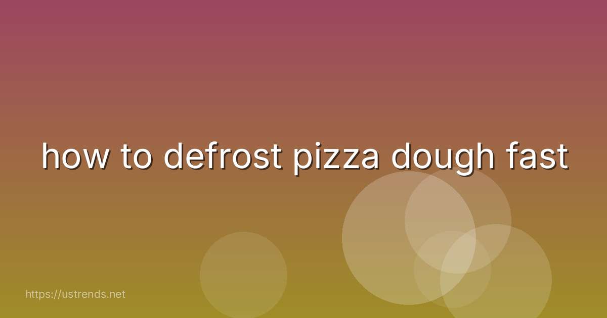 how to defrost pizza dough fast