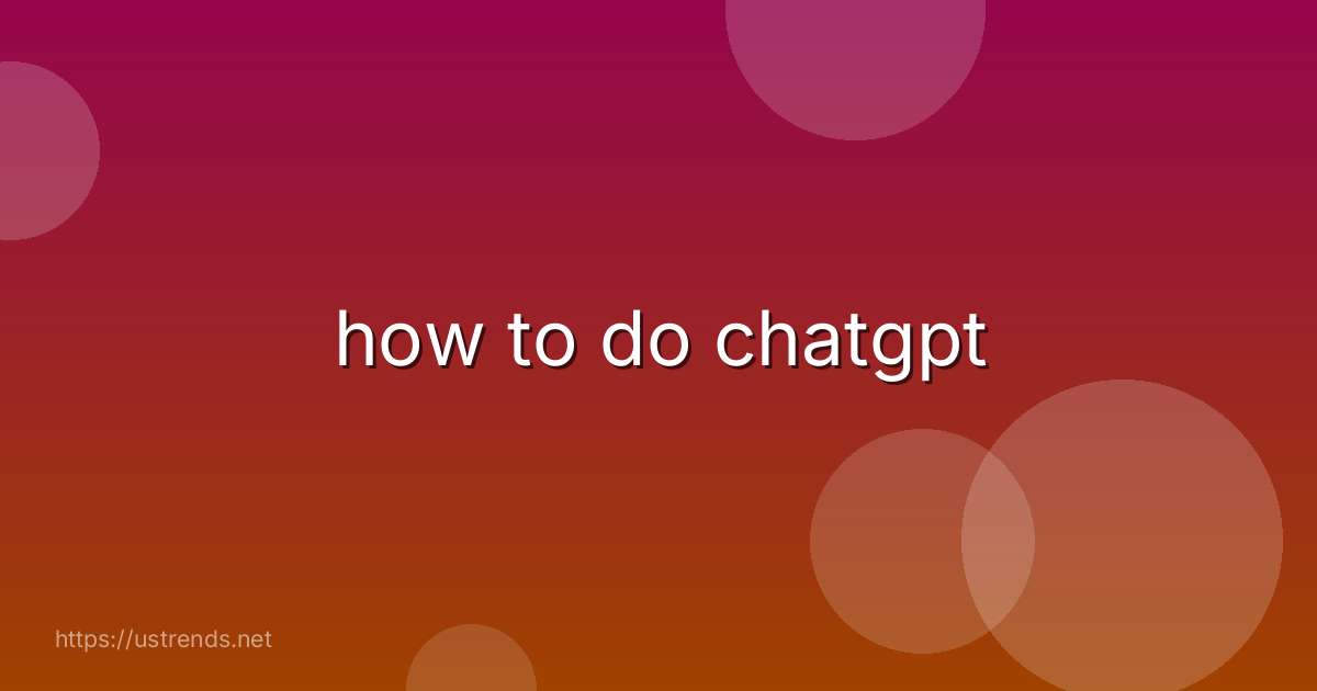 how to do chatgpt