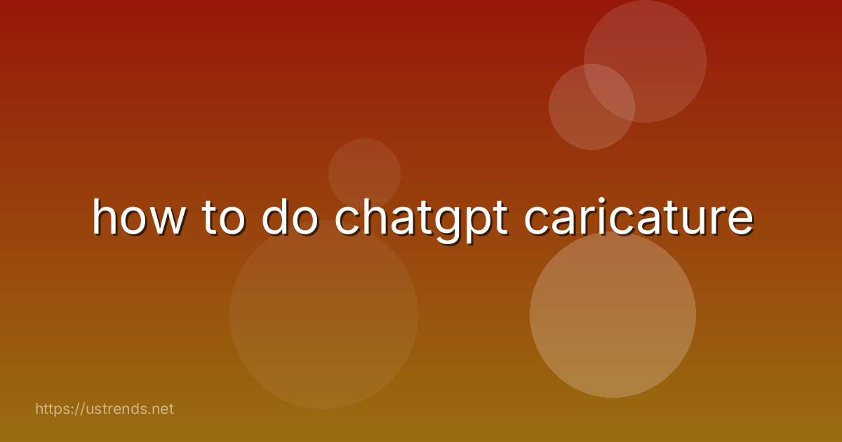 how to do chatgpt caricature