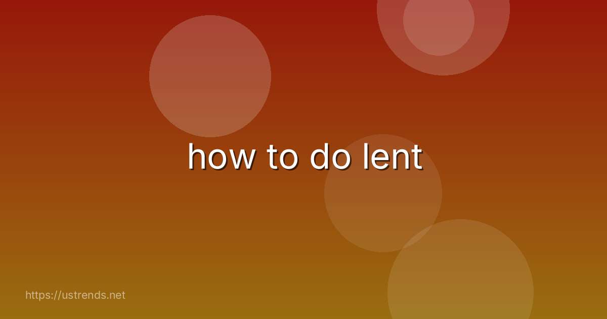 how to do lent