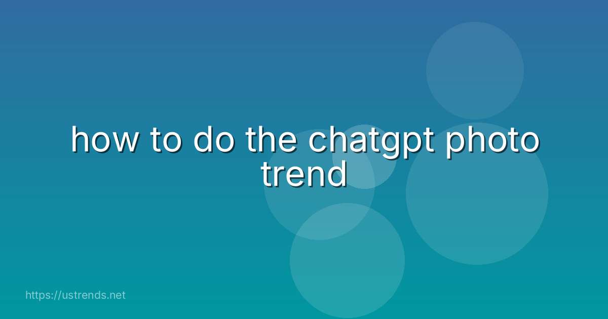 how to do the chatgpt photo trend