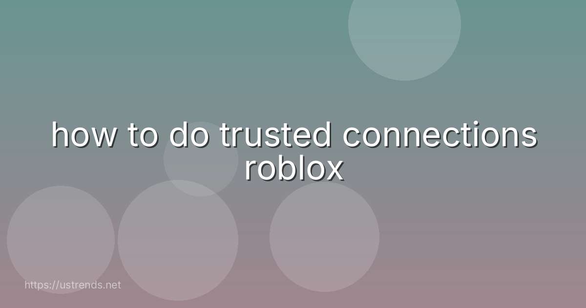 how to do trusted connections roblox