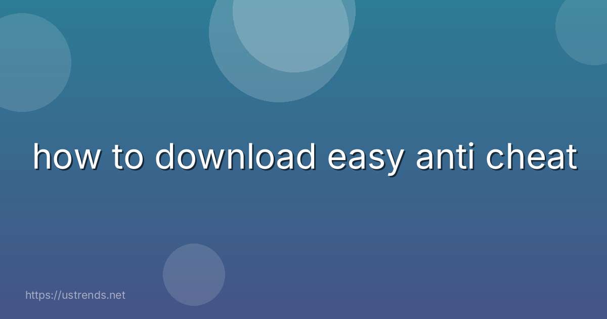 how to download easy anti cheat