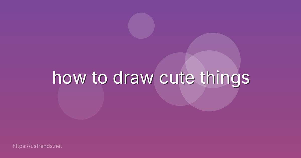how to draw cute things